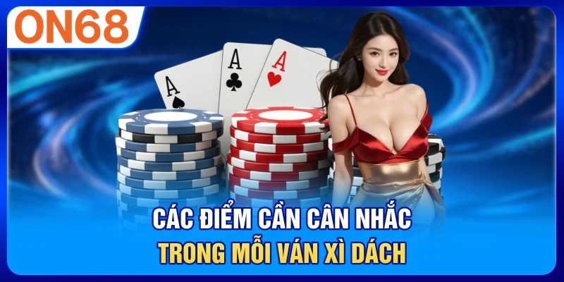 Các điểm cần cân nhắc trong mỗi ván xì dách