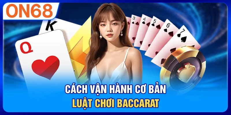 Cách vận hành cơ bản luật chơi Baccarat