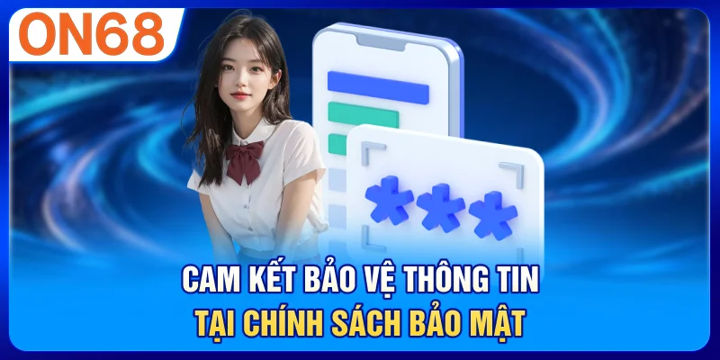 Cam kết bảo vệ thông tin tại chính sách bảo mật