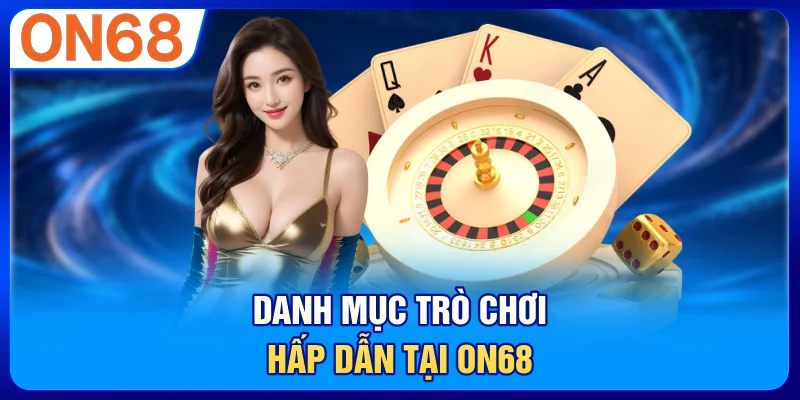 Danh mục trò chơi hấp dẫn tại ON68
