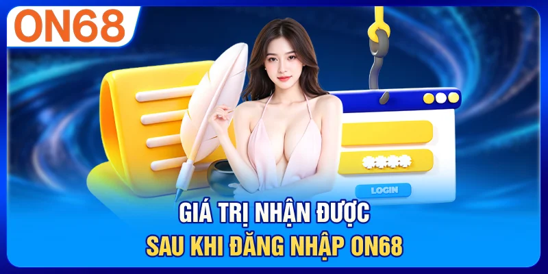 Giá trị nhận được sau khi đăng nhập ON68
