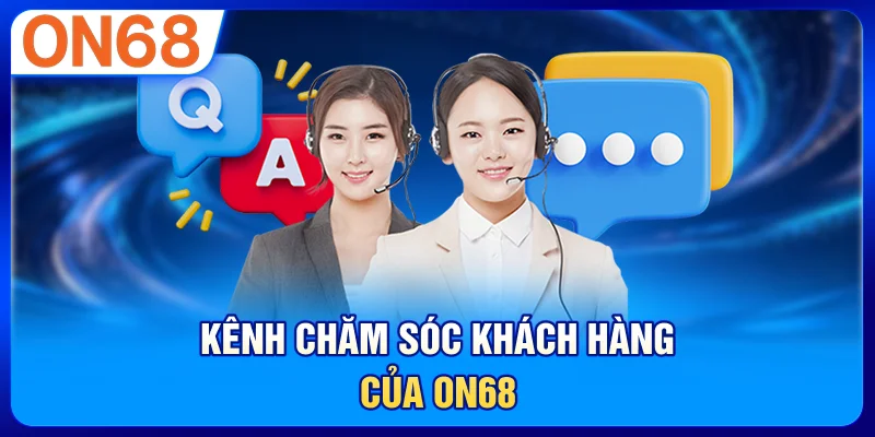 Kênh chăm sóc khách hàng của ON68