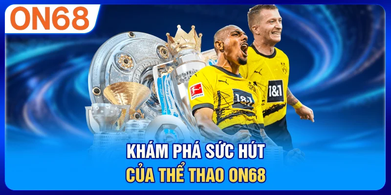 Khám phá sức hút của thể thao ON68