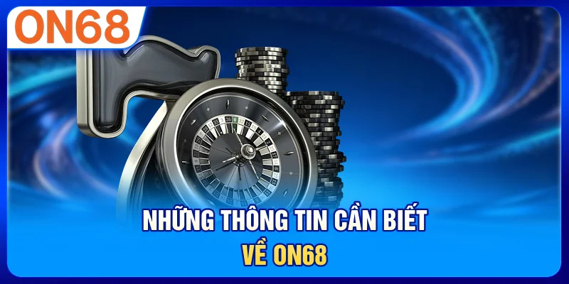 Những thông tin cần biết về ON68