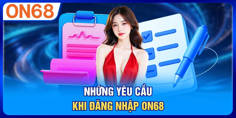 Những yêu cầu khi đăng nhập ON68