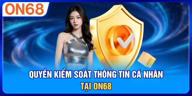 Quyền kiểm soát thông tin cá nhân tại ON68