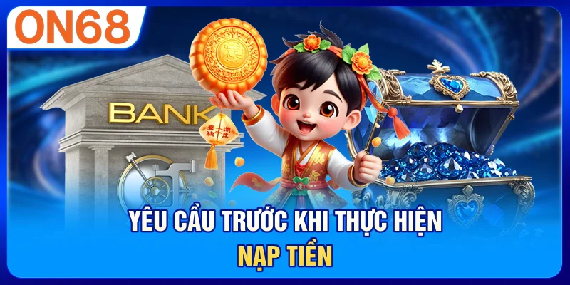 Yêu cầu trước khi thực hiện nạp tiền